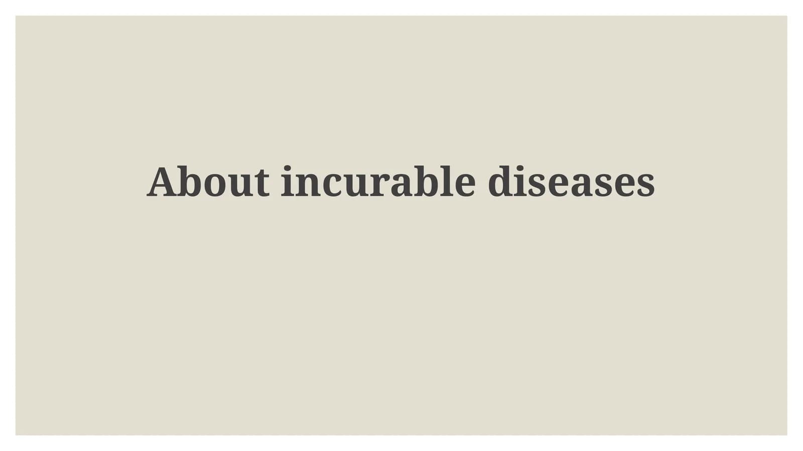 Understanding Incurable Diseases: Scope and Impact
