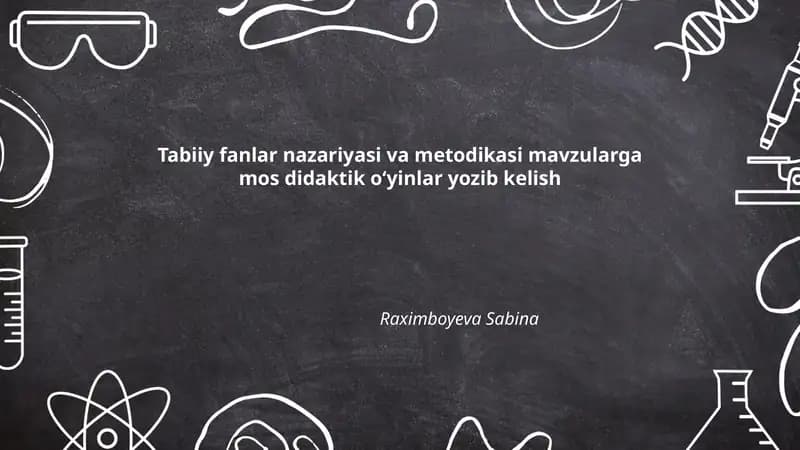 Tabiiy fanlar nazariyasi va metodikasi mavzularga mos didaktik oʻyinlar yozib kelish