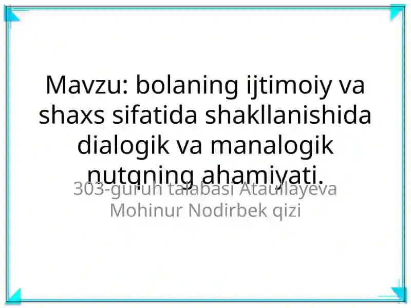 B. ijtimoiy va shaxs sifatida shakllanishida dialogik va manalogik nutqning ahamiyati