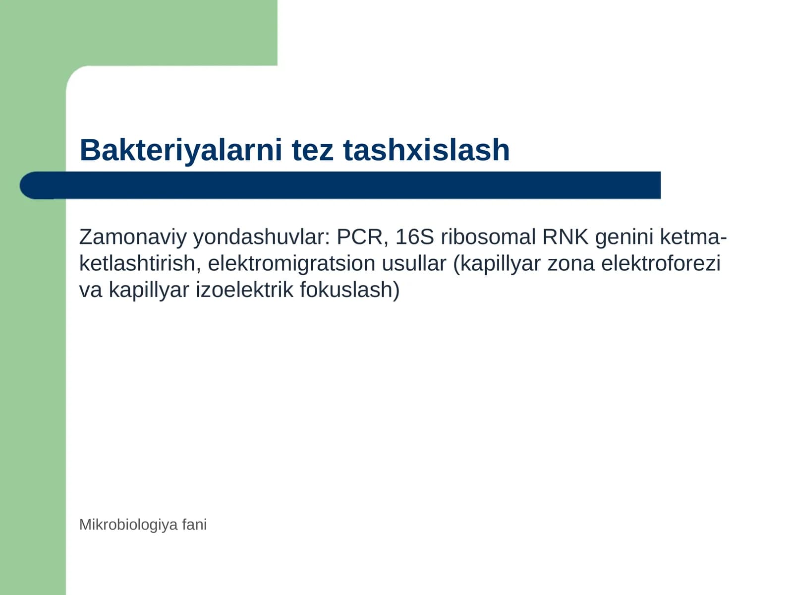 Bakteriyalami tez tashxis qo‘yishda hozirgi zamon yondashuvlari, molekulyar genetik usullari polimeraza zanjiri reaktsiyasiga asoslangan 16S ribosomali RNK. genini ketmaketlashtirish, elektromigratsiya, xususan, kapillyar zona elektroforezi va kapillyar izoelektrik fokuslash usullari