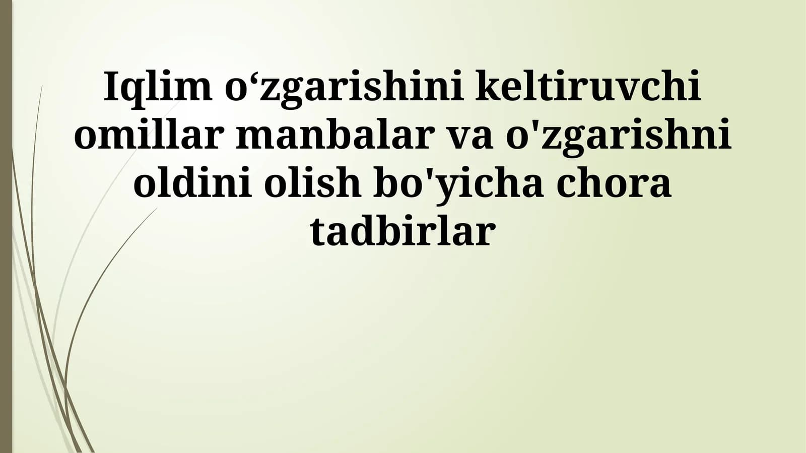 Iqlim o‘zgarishini keltiruvchi omillar manbalar va o'zgarishni oldini olish bo'yicha chora tadbirlar