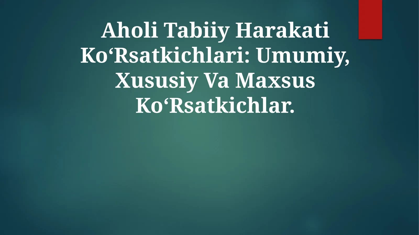 Aholi Tabiiy Harakati Ko‘Rsatkichlari: Umumiy, Xususiy Va MaxsusKo‘Rsatkichlar