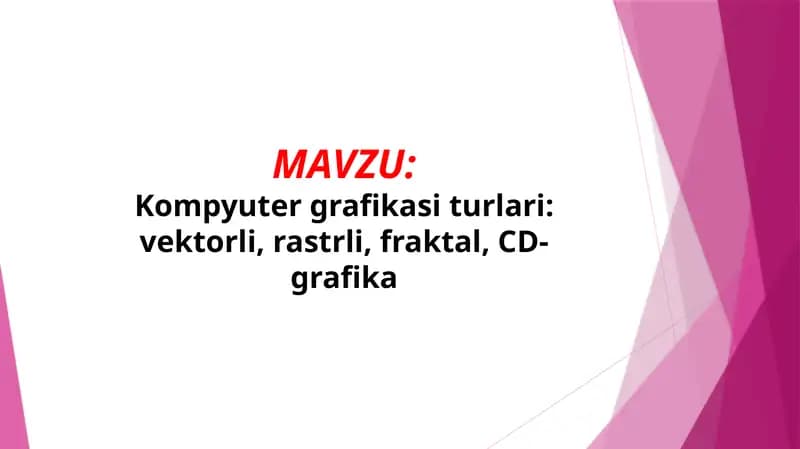 Kompyuter grafikasi turlari: vektorli, rastrli, fraktal, CD-grafika