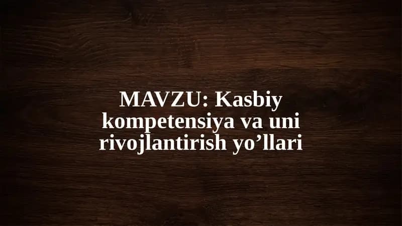Kasbiy kompetensiya va uni rivojlantirish yo’llari