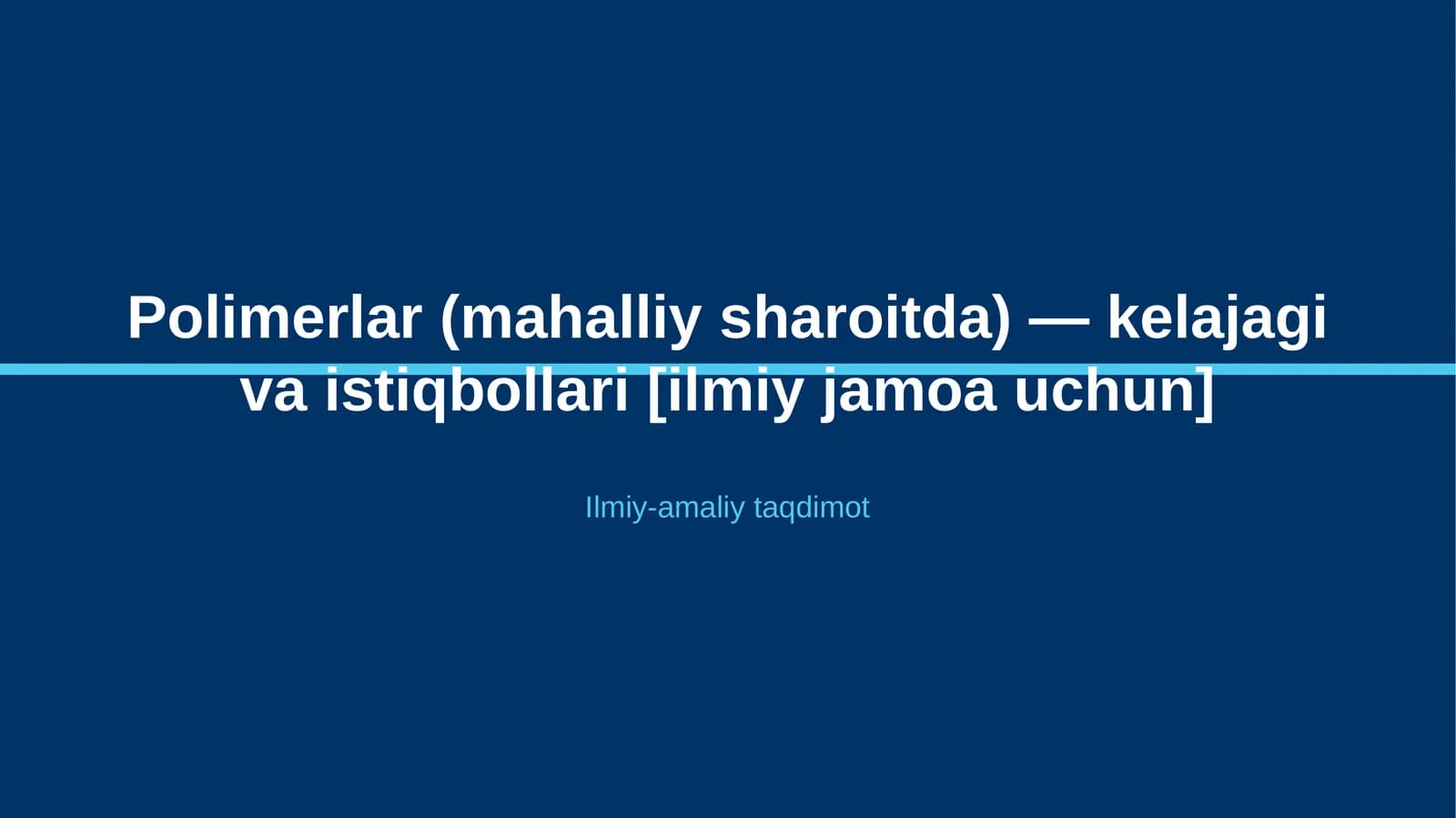 Polimerlar (mahalliy sharoitda) — kelajagi va istiqbollari [ilmiy jamoa uchun]