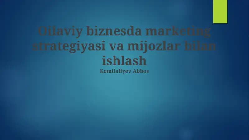 Oilaviy biznesda marketing strategiyasi va mijozlar bilan ishlash