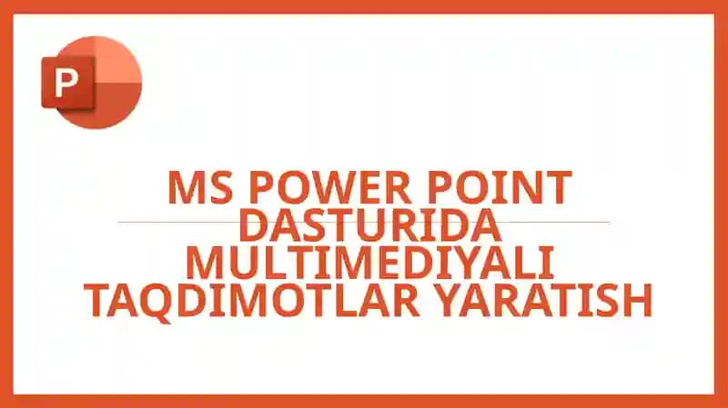 MS Power Point dasturida multimediyali taqdimotlar yaratish