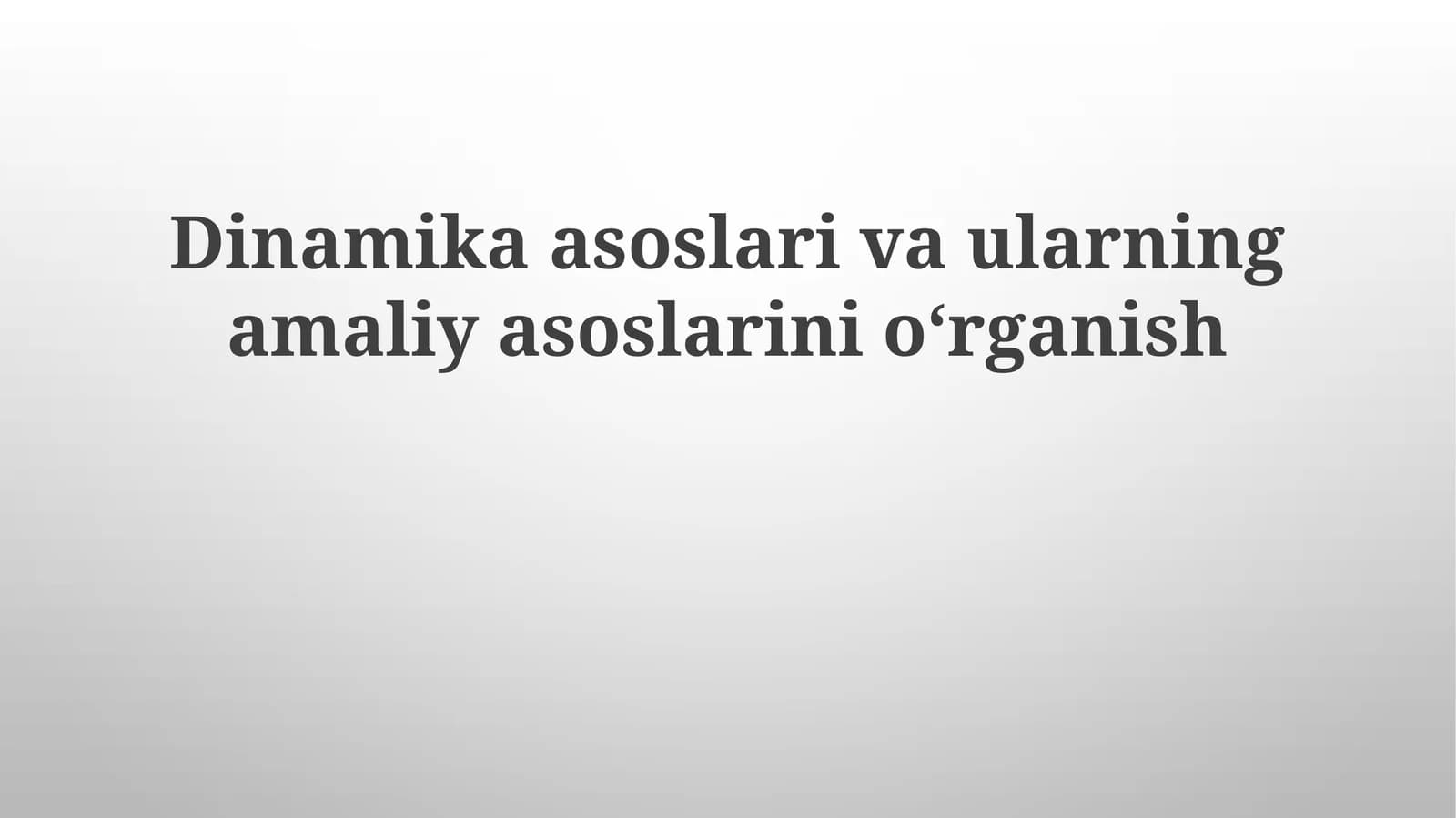 Dinamika asoslari va ularning amaliy asoslarini oʻrganish