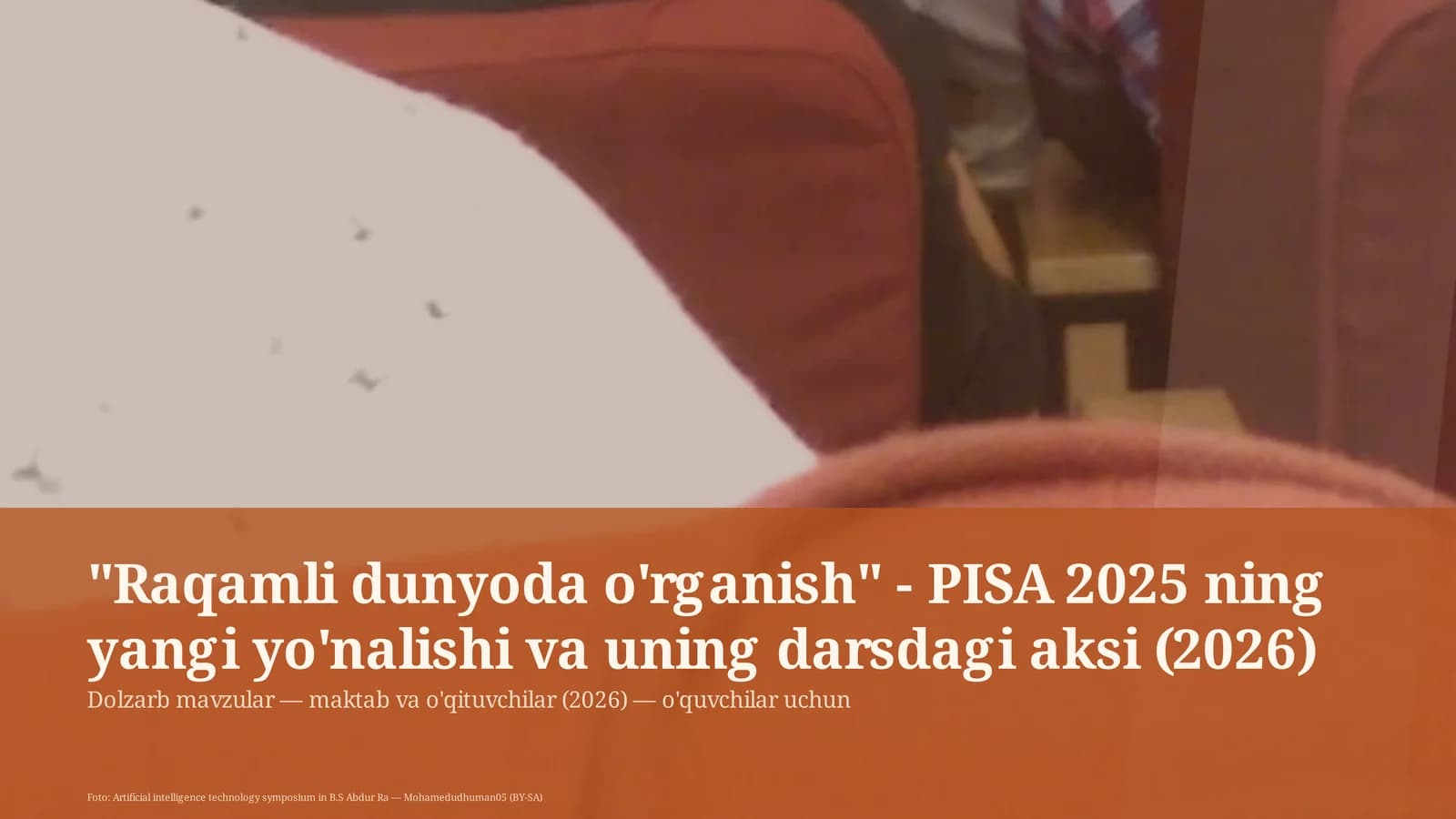 Raqamli dunyoda o'rganish - PISA 2025 ning yangi yo'nalishi va uning darsdagi aksi (2026)
