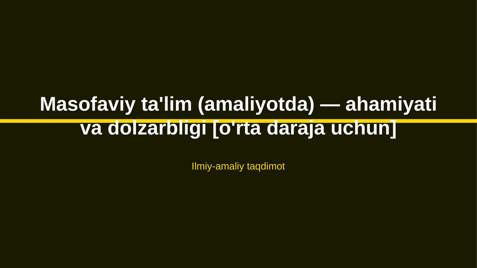 Masofaviy ta'lim (amaliyotda) — ahamiyati va dolzarbligi [o'rta daraja uchun]