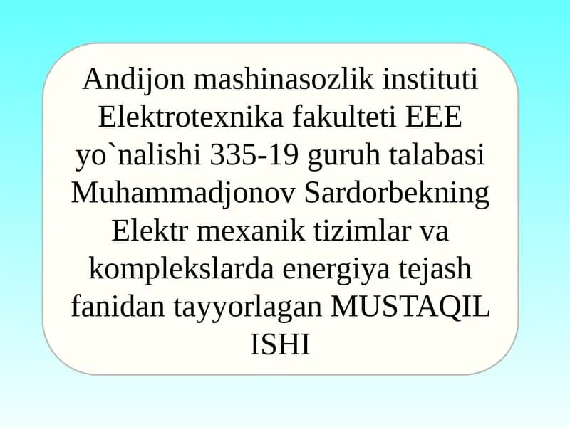 Elektr mexanika tizimlar va komplekslarda energiya tejash fanidan tayyorlagan mustaqil ish