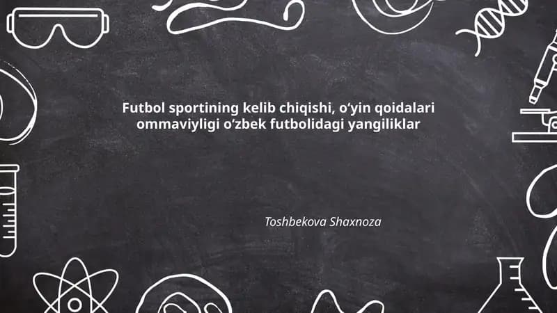 Futbol sportining kelib chiqishi, oʻyin qoidalari ommaviyligi oʻzbek futbolidagi yangiliklar