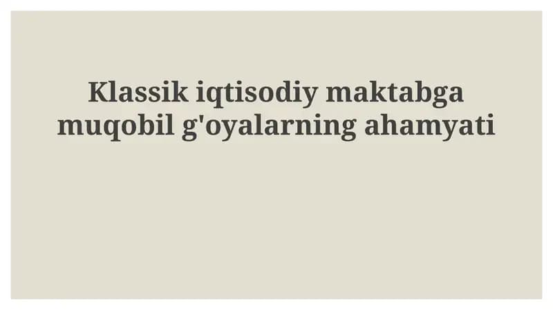 Klassik iqtisodiymaktabga muqobil g'oyalarning ahamiyati