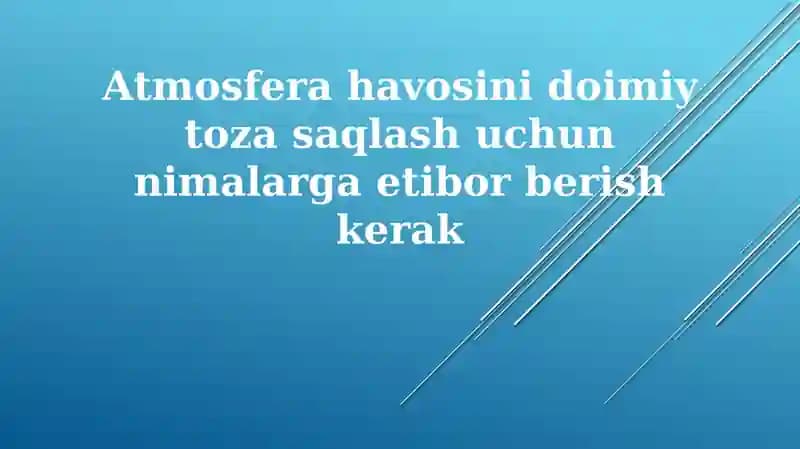 Atmosferahavosinidoimiytozasaqlashuchunnimalargaetiborberishkerak