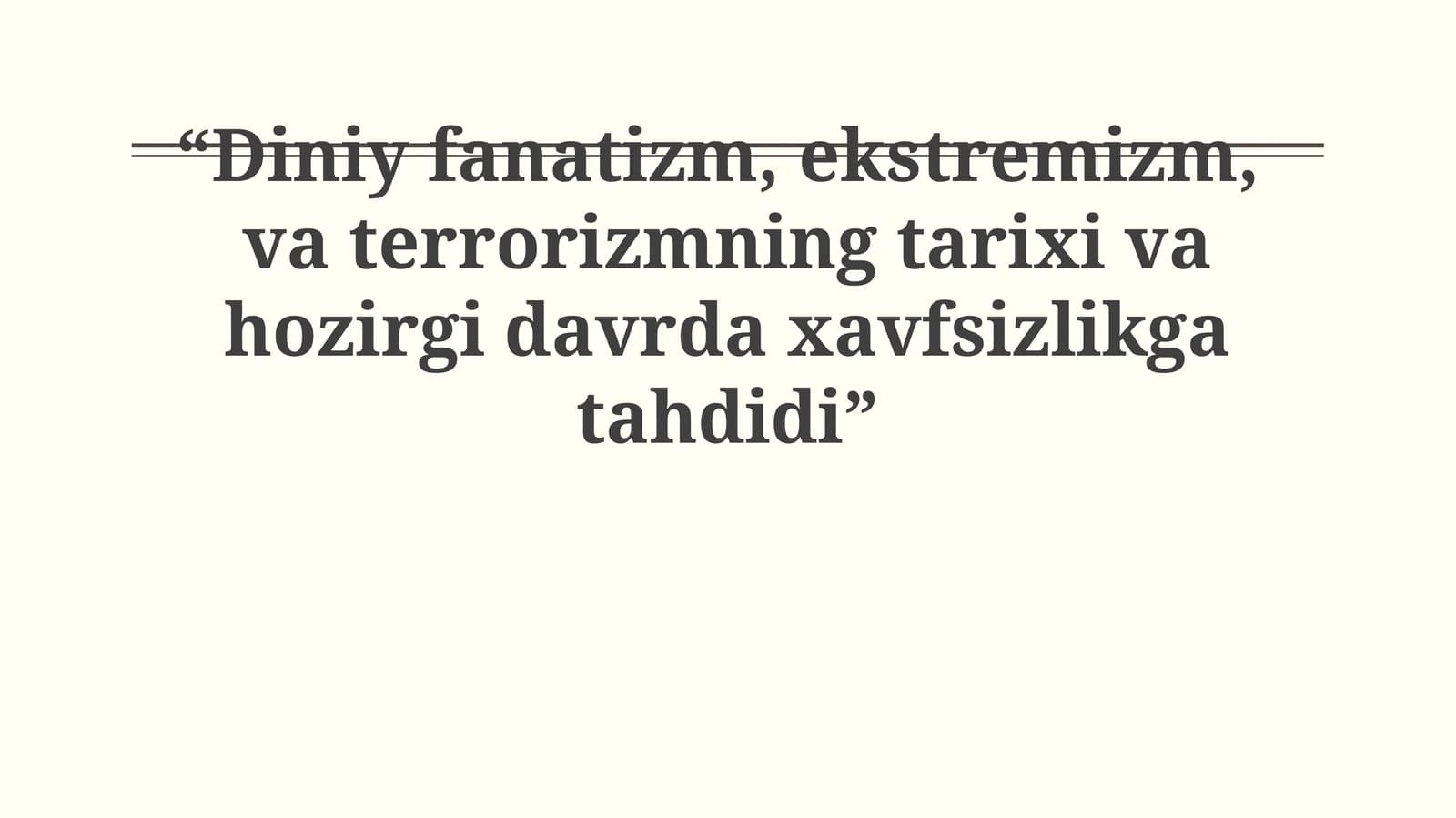 Diniy fanatizm, ekstremizm, va terrorizmning tarixi va hozirgi davrda xavfsizlikga tahdidi