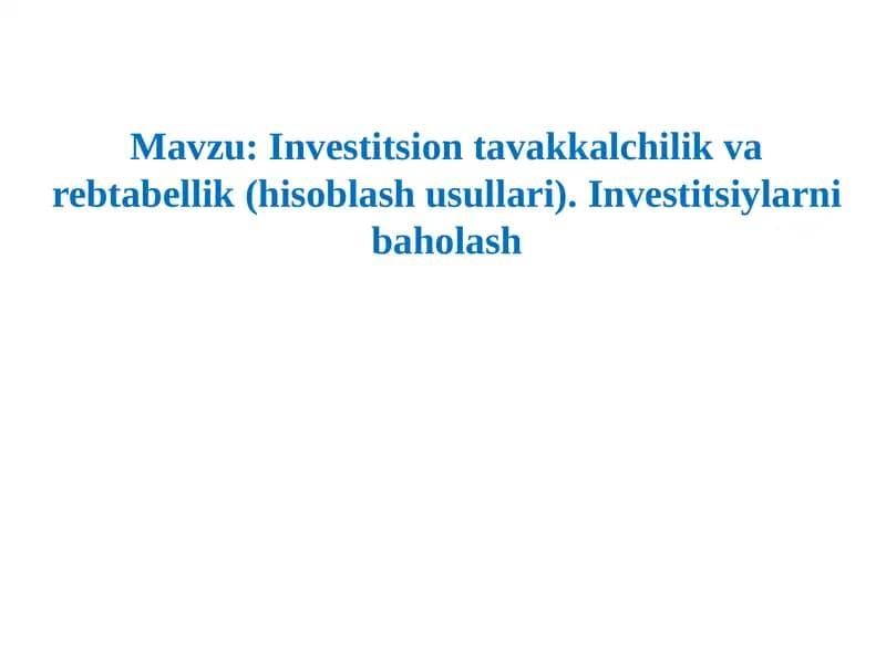Investitsion tavakkalchilik va rebtabellik(hisoblashusullari).Investitsiylarni baholash