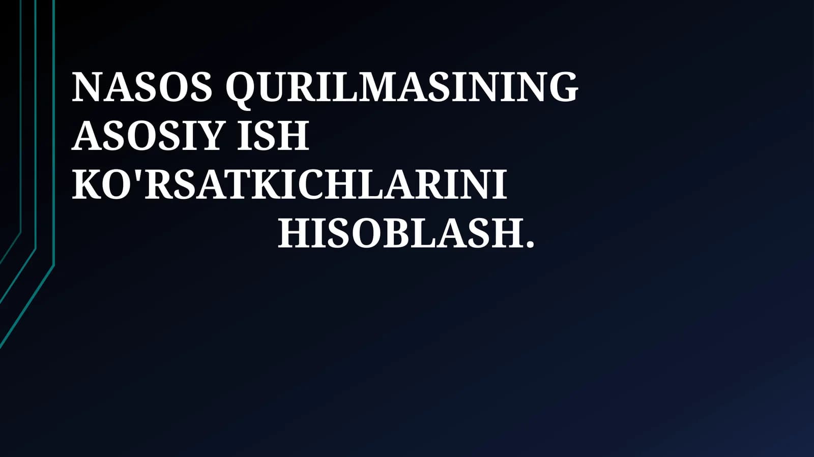 NASOS QURILMASINING ASOSIY ISH KO'RSATKICHLARINI HISOBLASH