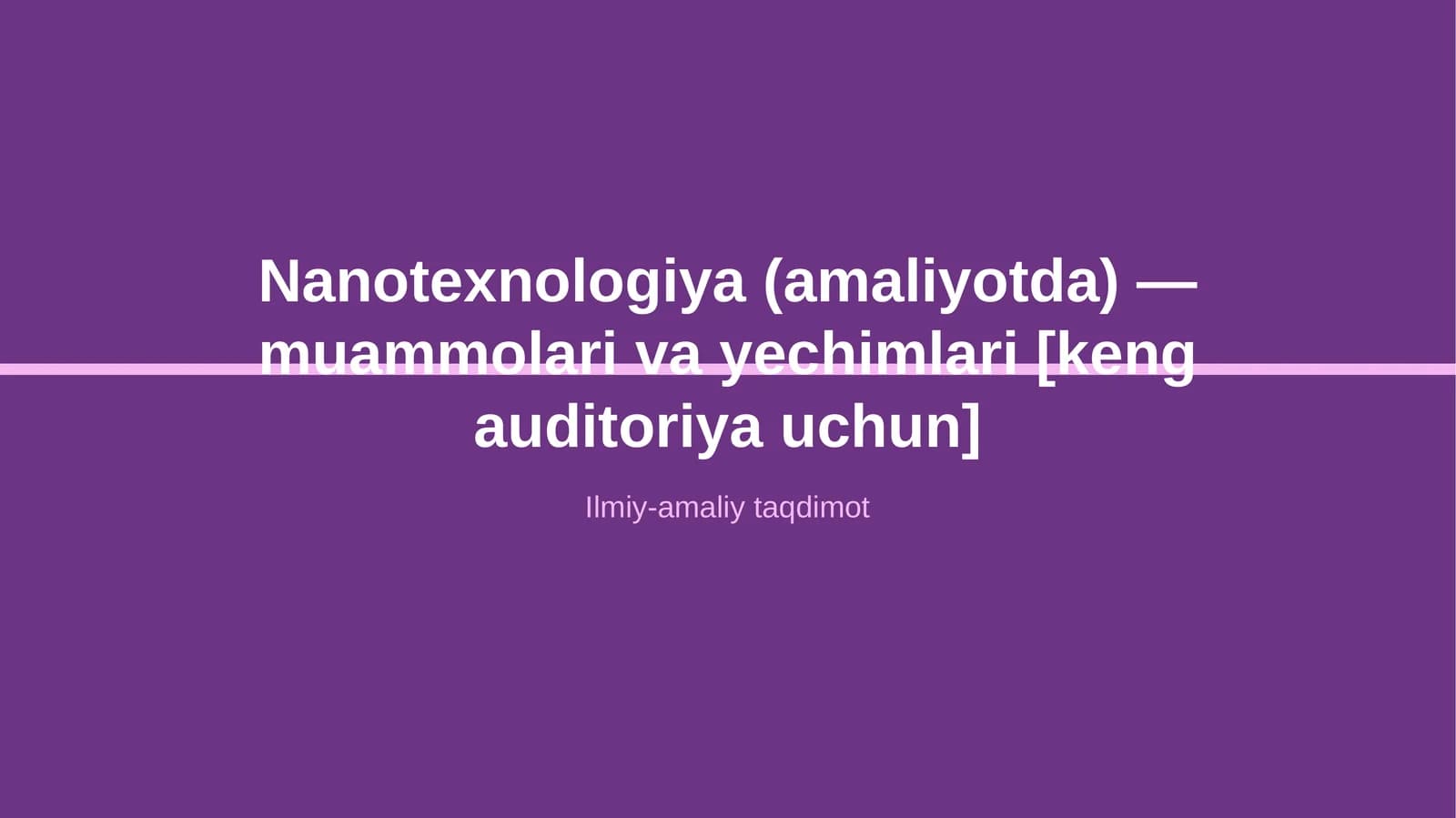 Nanotexnologiya (amaliyotda) — muammolari va yechimlari [keng auditoriya uchun]