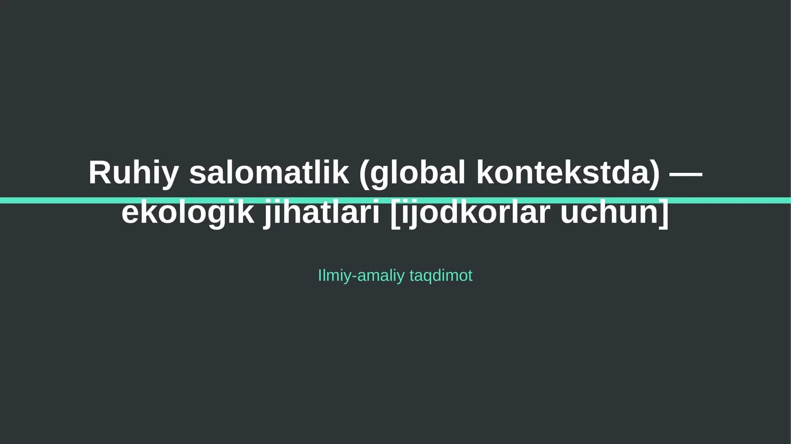 Ruhiy salomatlik (global kontekstda) — ekologik jihatlari [ijodkorlar uchun]