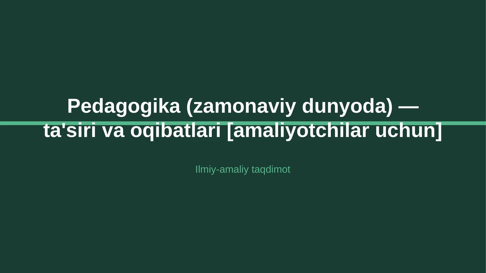 Pedagogika (zamonaviy dunyoda) — ta'siri va oqibatlari [amaliyotchilar uchun]