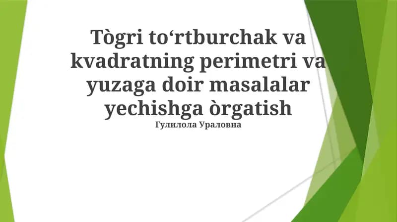 Tògri to‘rtburchak va kvadratning perimetri va yuzaga doir masalalar yechishga òrgatish