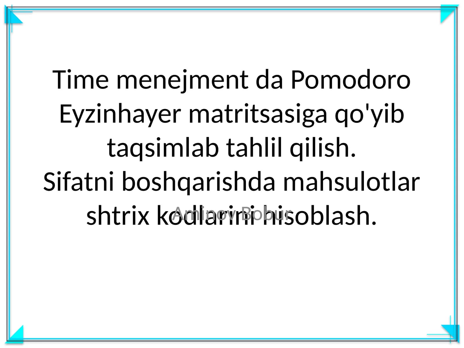 Time menejment da Pomodoro Eyzinhayer matritsasiga qo'yib taqsimlab tahlil qilish. Sifatni boshqarishda mahsulotlar shtrix kodlarini hisoblash