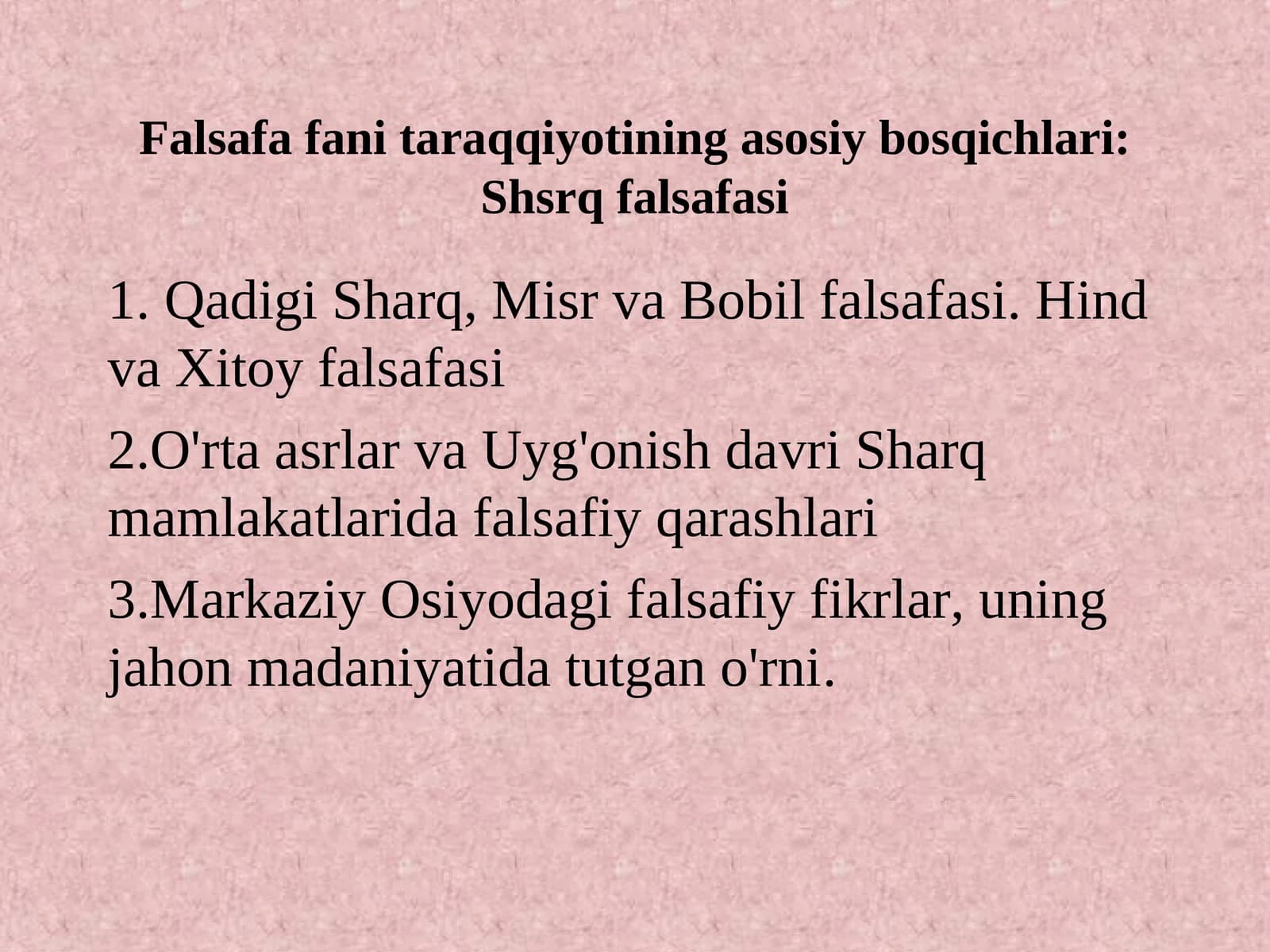 Falsafa fani taraqqiyotining asosiy bosqichlari:Shsrq falsafasi