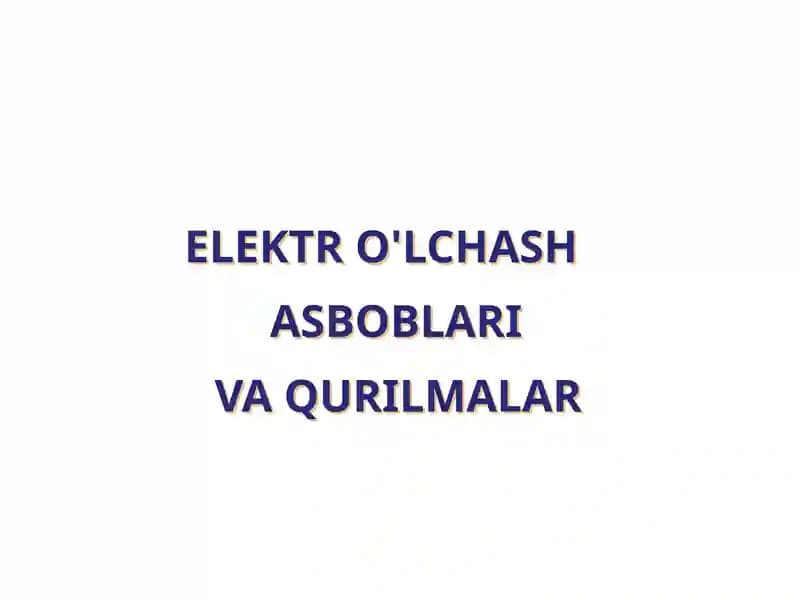 Elektr o'lchash asboblari va qurilmalar