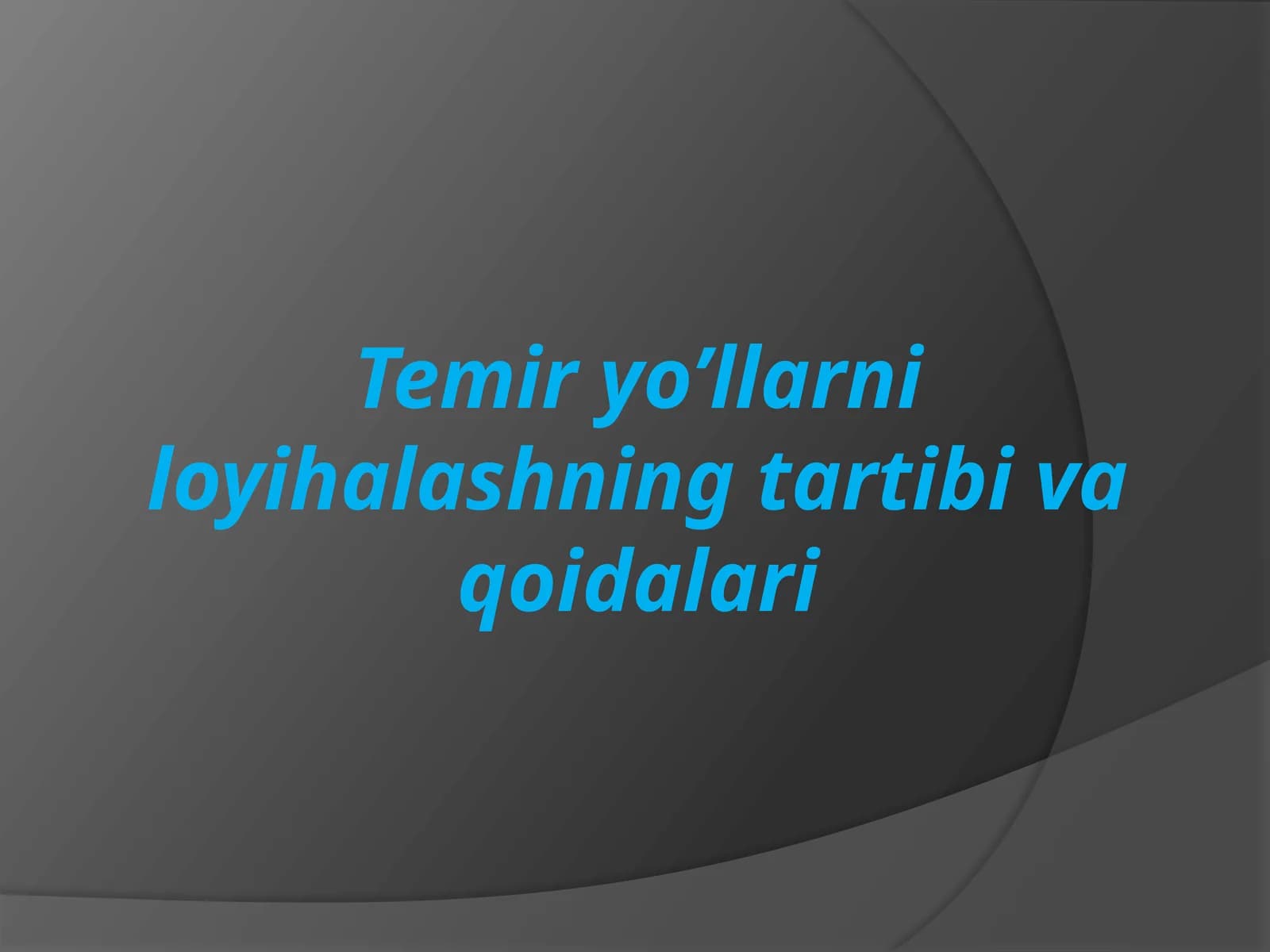 Temir yo’llarni loyihalashning tartibi va qoidalari