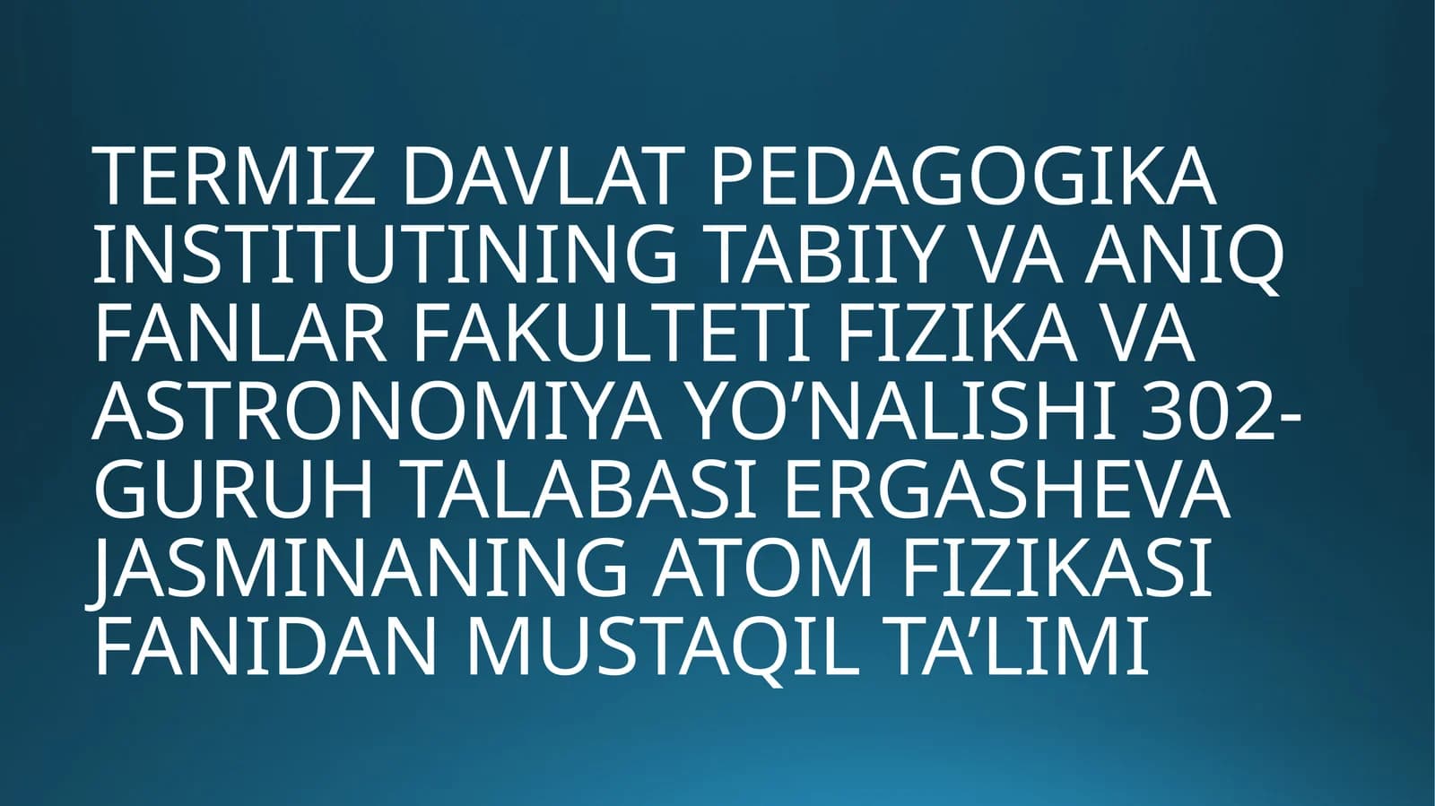 Ergasheva Jasminaning Atom Fizikasi Fanidan Mustaqil Ta'limi