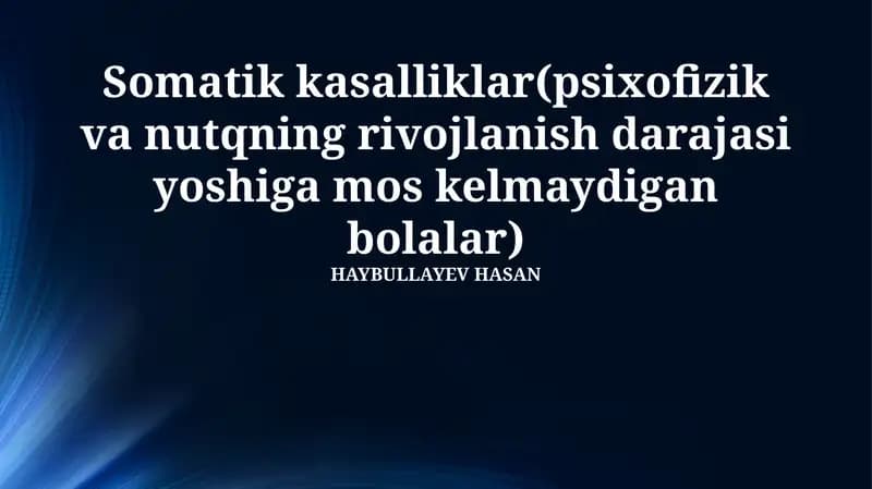 Somatik kasalliklar(psixofizik va nutqning rivojlanish darajasi yoshiga mos kelmaydigan bolalar)