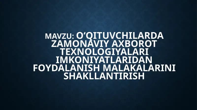 O‘qituvchilarda zamonaviy axborot texnologiyalari imkoniyatlaridan foydalanish malakalarini shakllantirish