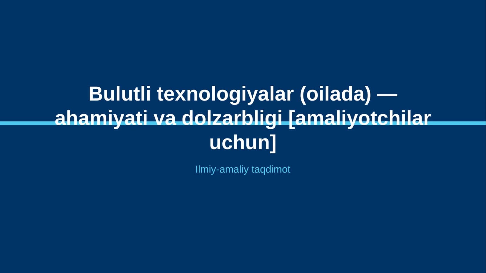Bulutli texnologiyalar (oilada) — ahamiyati va dolzarbligi [amaliyotchilar uchun]