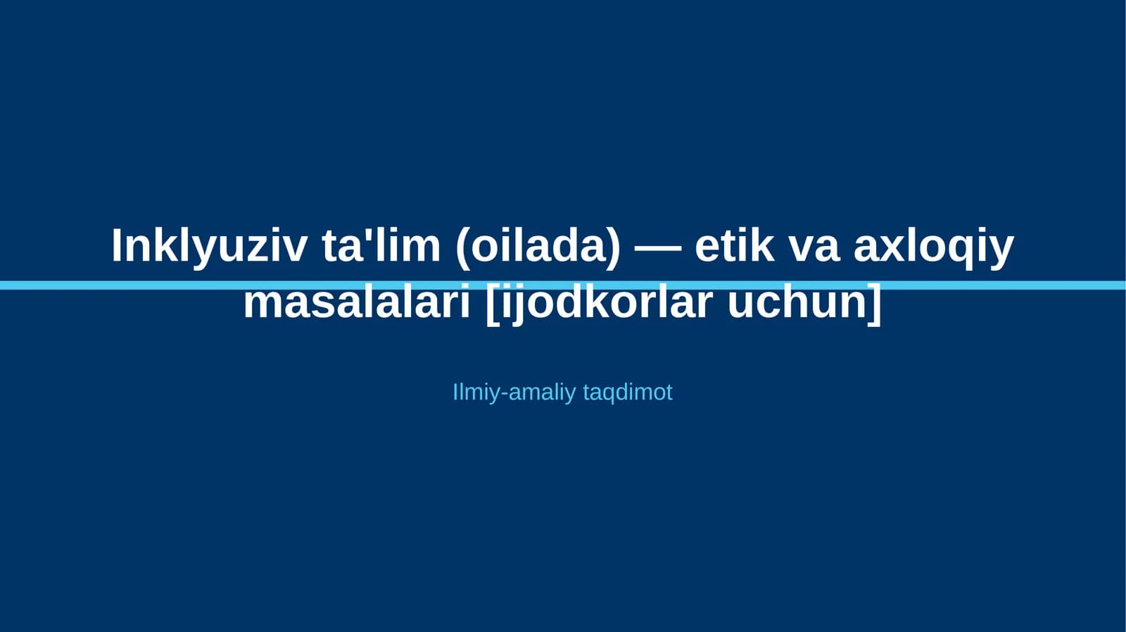 Inklyuziv ta'lim (oilada) — etik va axloqiy masalalari [ijodkorlar uchun]