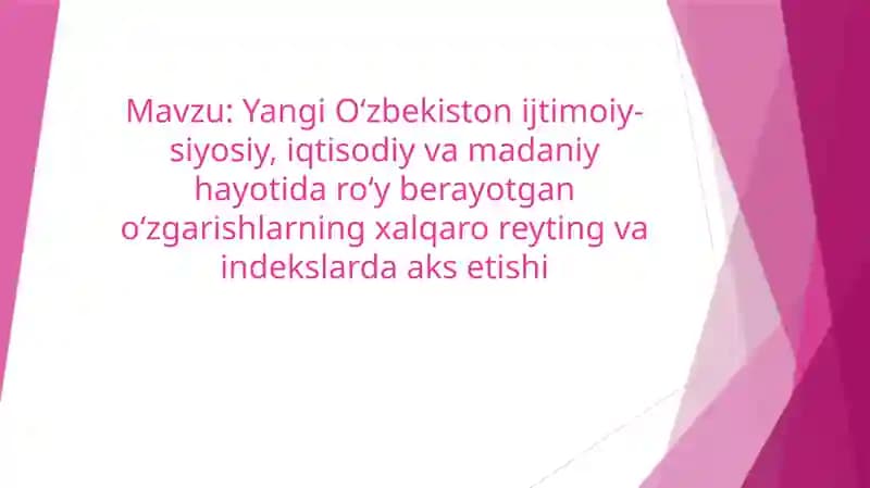 Yangi O‘zbekiston ijtimoiy-siyosiy, iqtisodiy va madaniy hayotida ro‘y berayotgan o‘zgarishlarning xalqaro reyting va indekslarda aks etishi