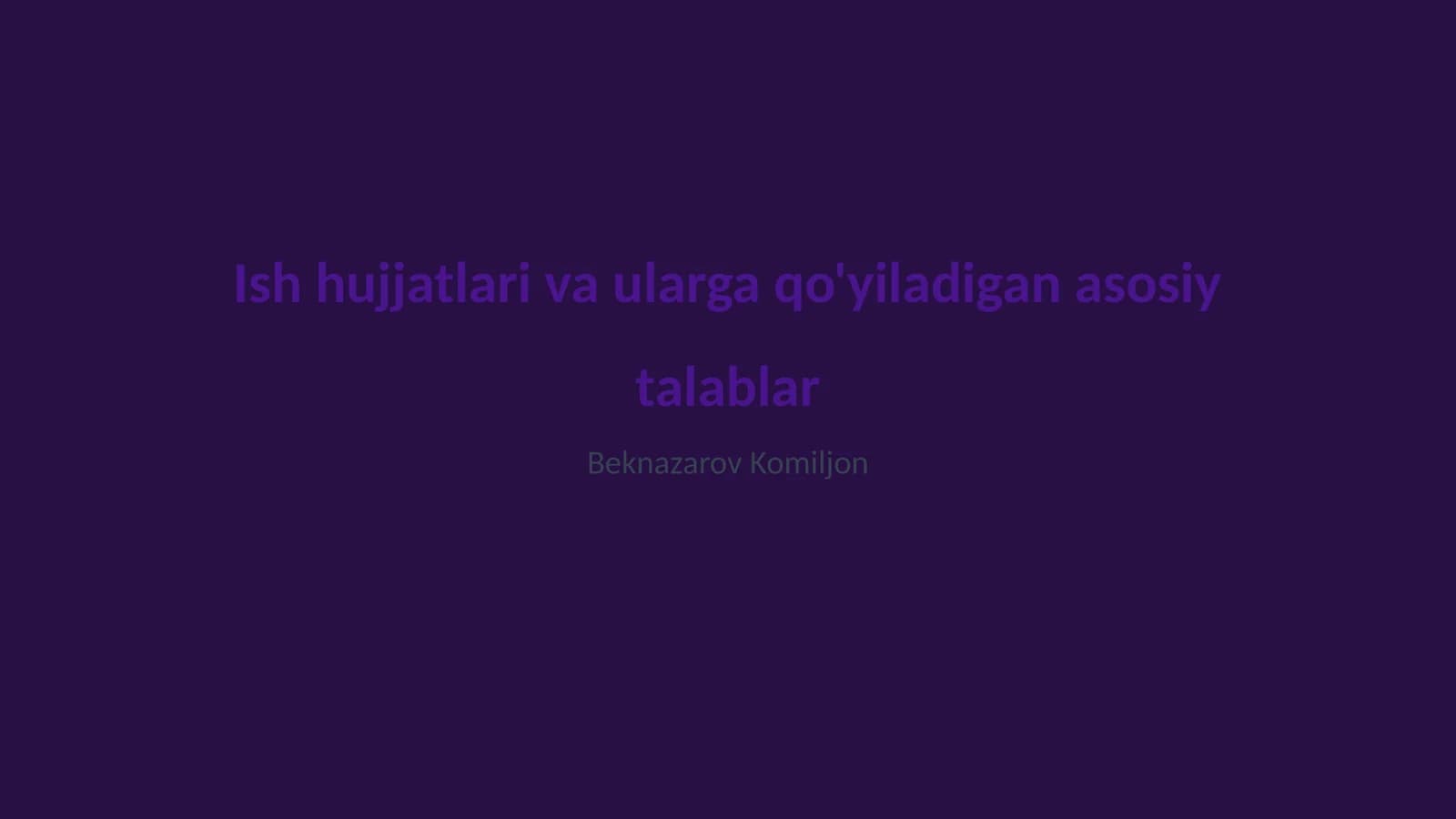 Ish hujjatlari va ularga qo'yiladigan asosiy talablar