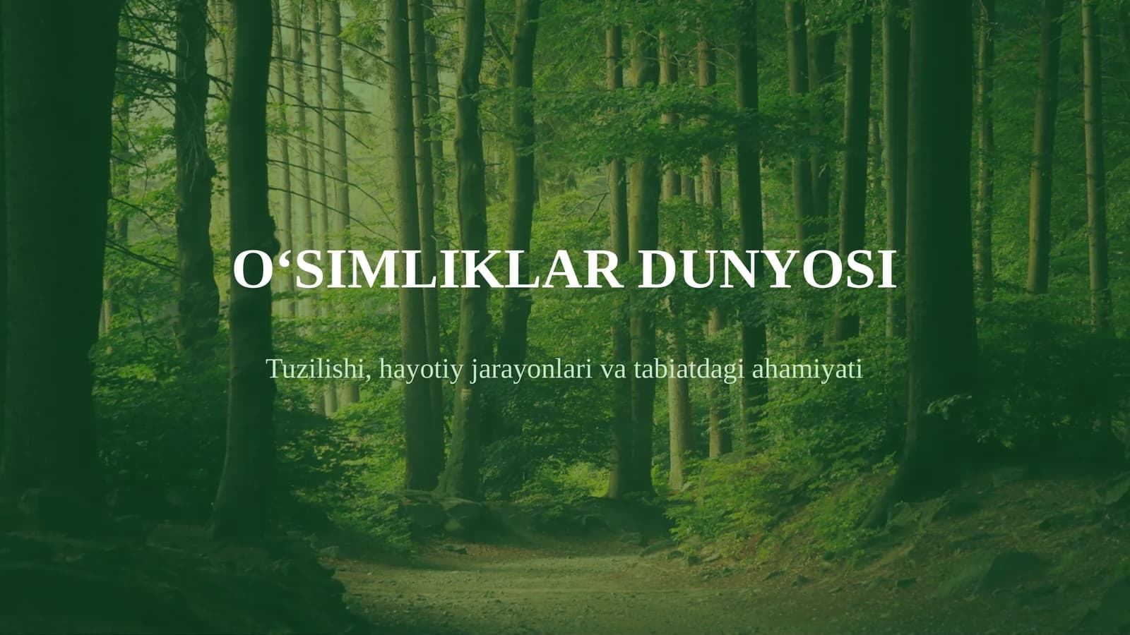 O‘SIMLIKLAR DUNYOSI Tuzilishi, hayotiy jarayonlari va tabiatdagi ahamiyati