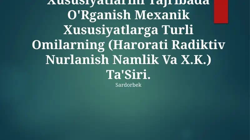 Yangi Materilallarning Mexanik Xususiyatlarini Tajribada O'Rganish Mexanik Xususiyatlarga Turli Omilarning (Harorati Radiktiv Nurlanish Namlik Va X.K.) Ta'Siri