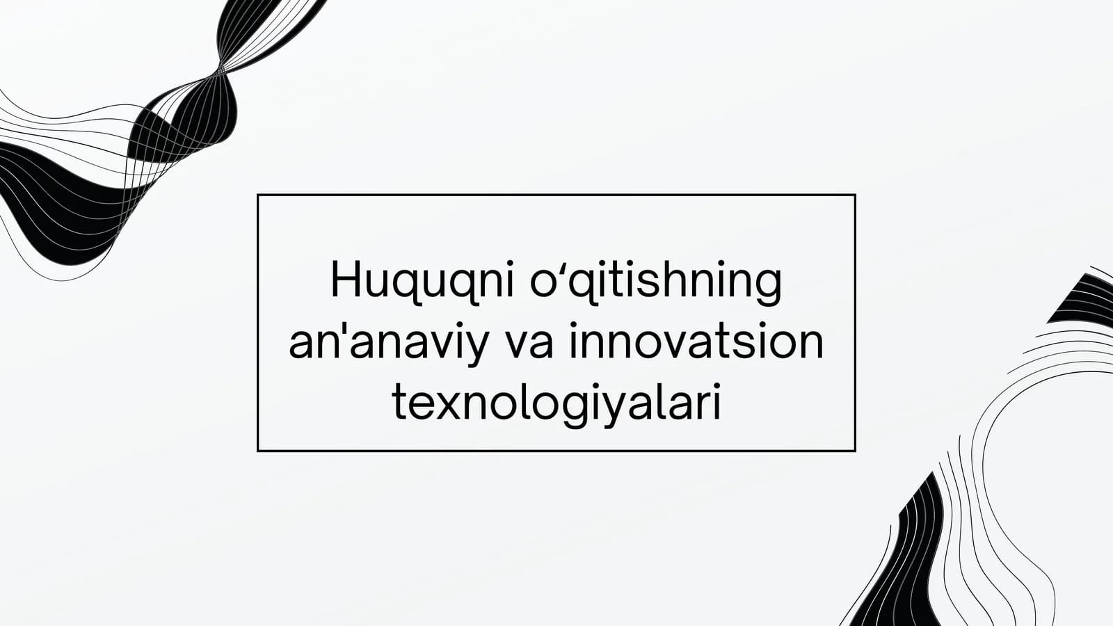 Huquqni oʻqitishning an'anaviy va innovatsion texnologiyalari