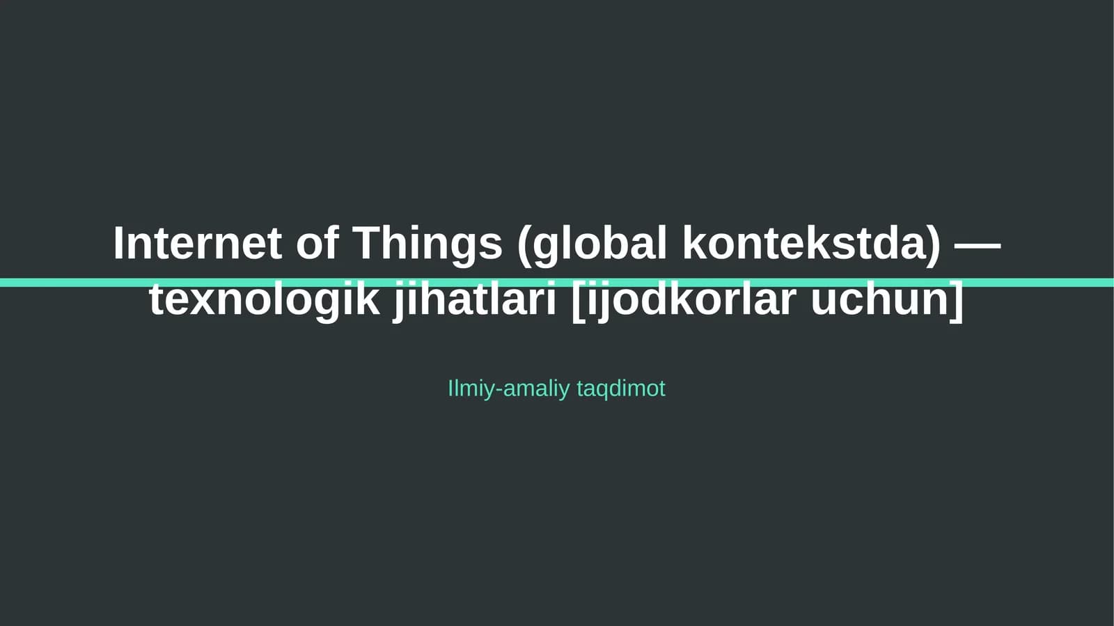 Internet of Things (global kontekstda) — texnologik jihatlari [ijodkorlar uchun]