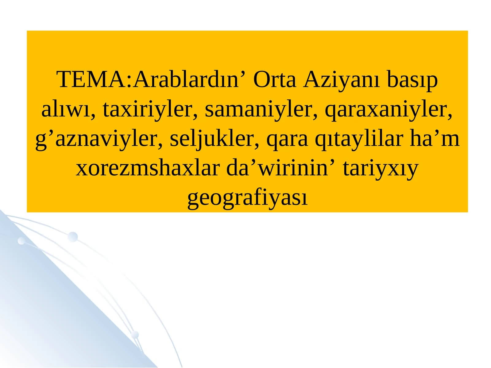Arablardın’ Orta Aziyanı basıp alıwı, taxiriyler, samaniyler, qaraxaniyler, g’aznaviyler, seljukler, qara qıtaylilarha’m xorezmshaxlar da’wirinin’ tariyxıy geografiyası