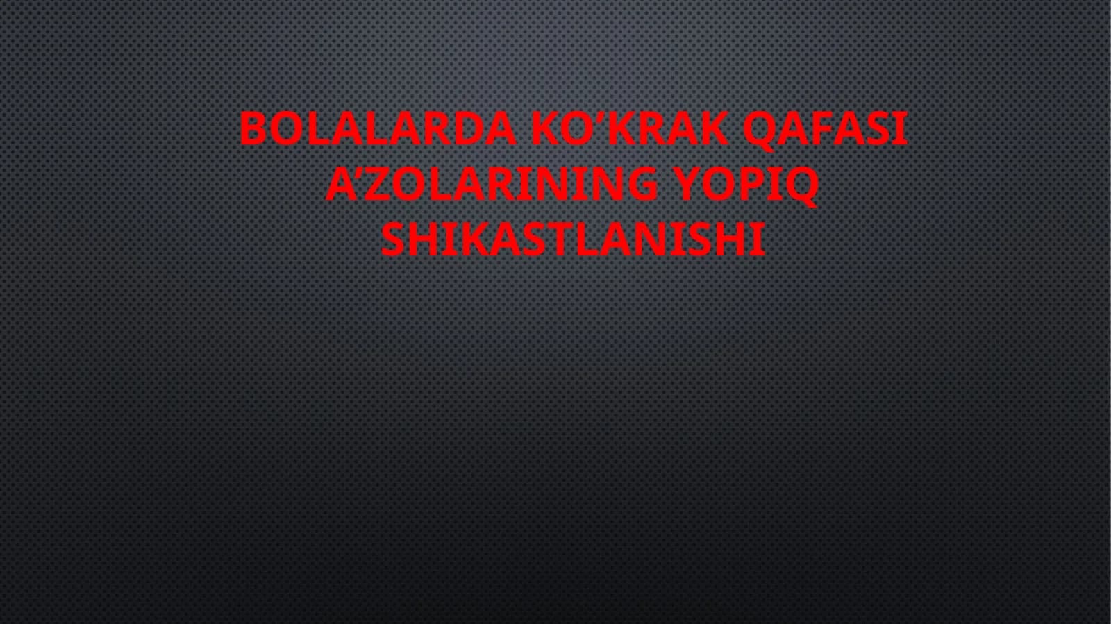 Bolalarda ko'krak qafasi a'zolarining yopiq shikastlanishi