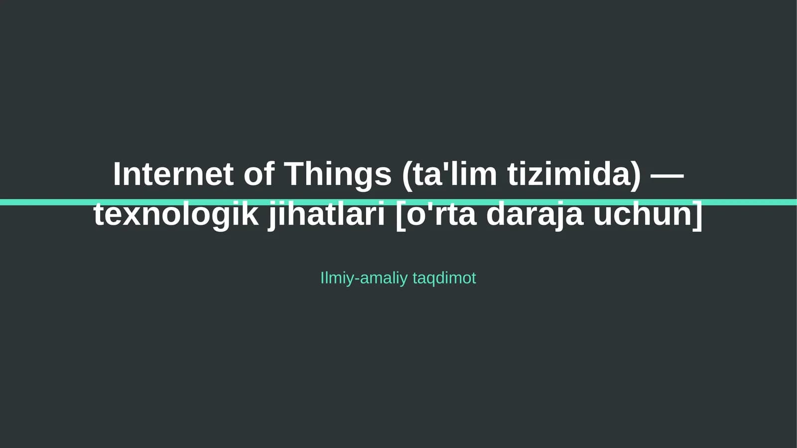 Internet of Things (ta'lim tizimida) — texnologik jihatlari [o'rta daraja uchun]