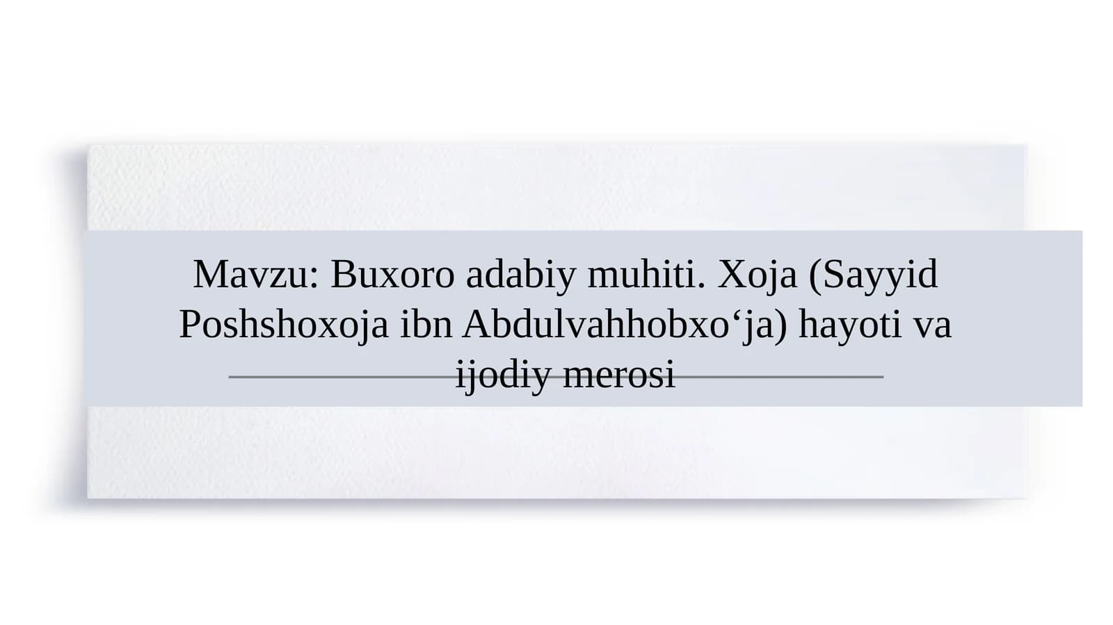 Buxoro adabiy muhiti. Xoja (Sayyid Poshshoxoja ibn Abdulvahhobxo‘ja) hayoti va ijodiy merosi