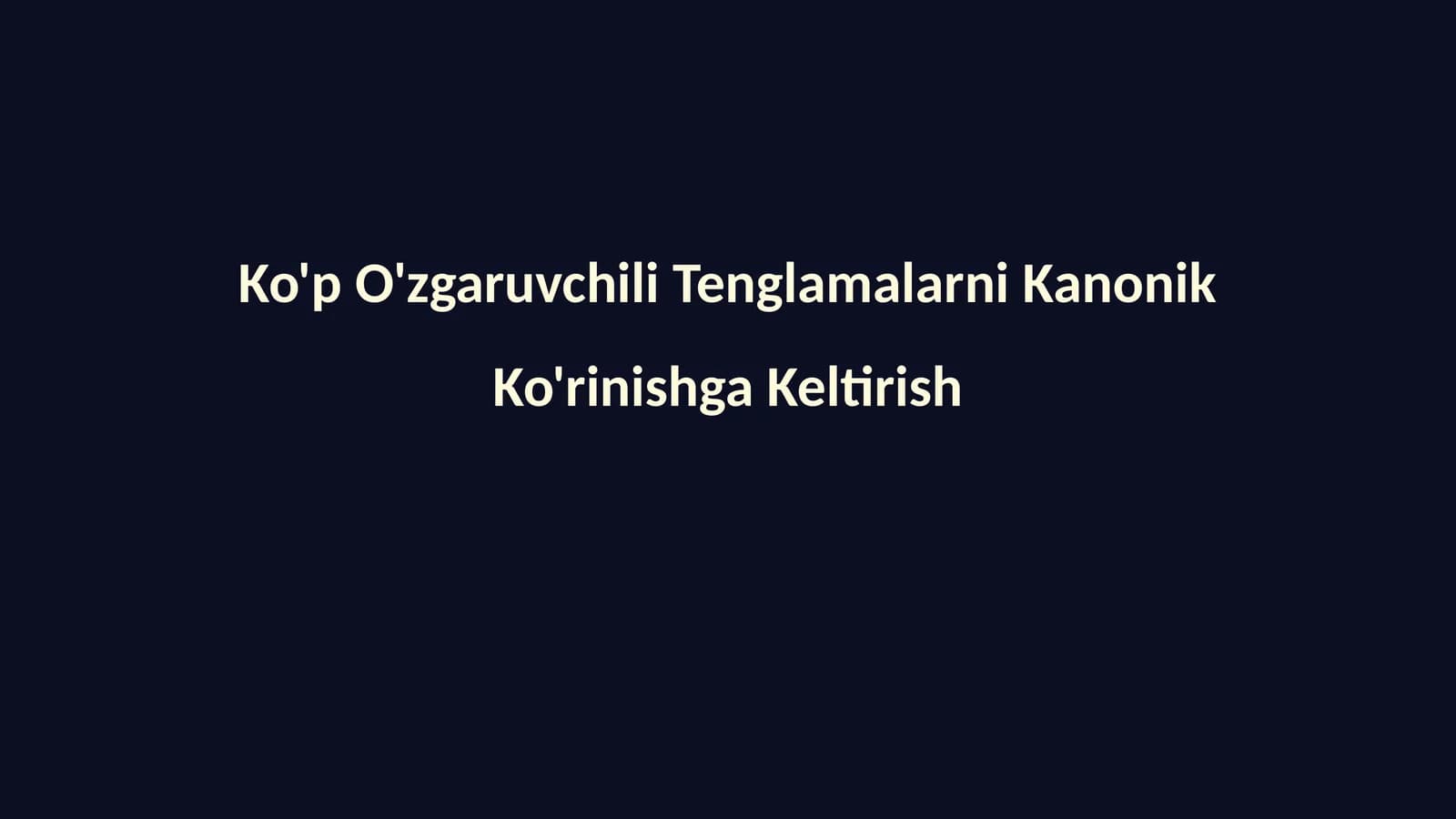 Ko'p O'zgaruvchili Tenglamalarni Kanonik Ko'rinishga Keltirish