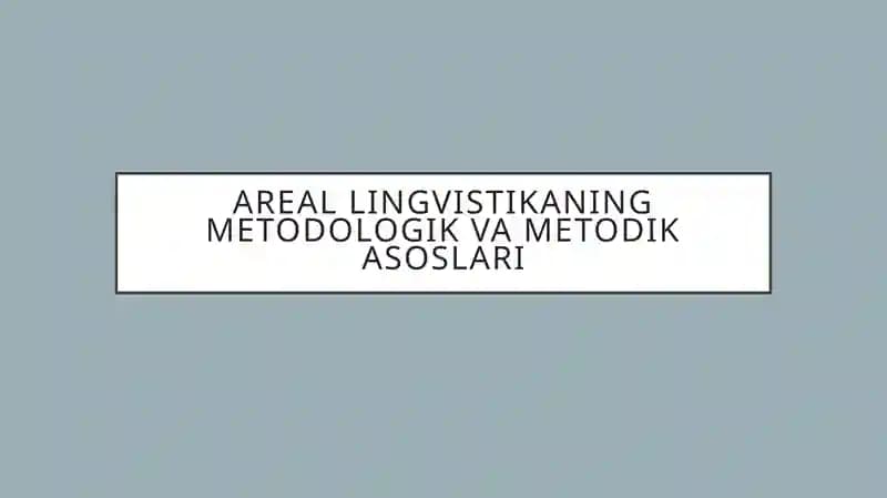Areal lingvistikaning metodologik va metodik asoslari
