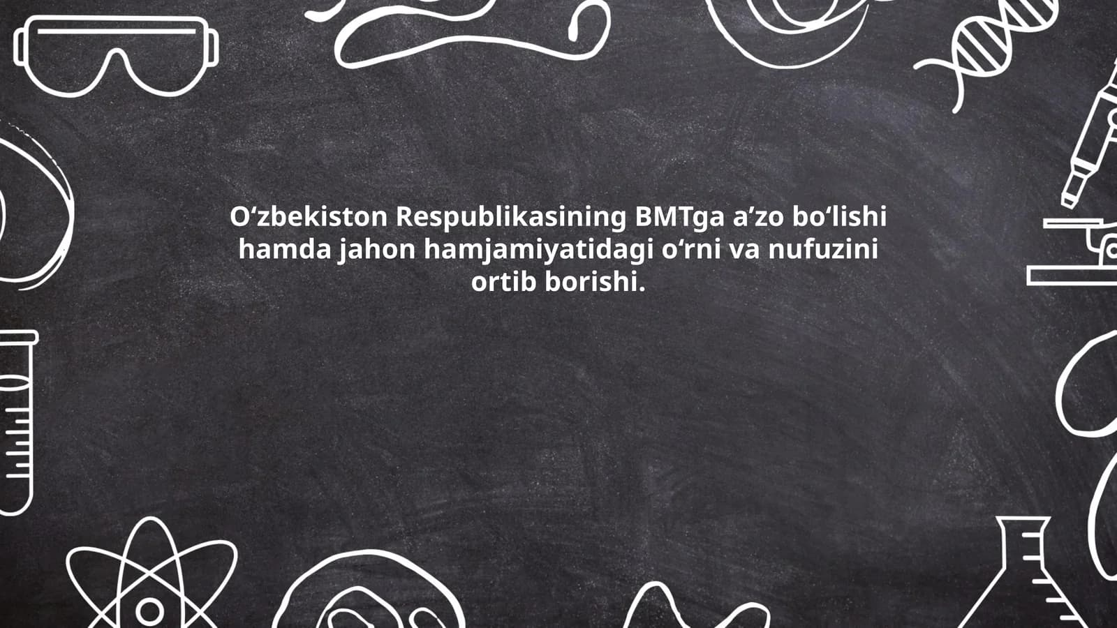O‘zbekiston Respublikasining BMTga a’zo bo‘lishi hamda jahon hamjamiyatidagi o‘rni va nufuzini ortib borishi.