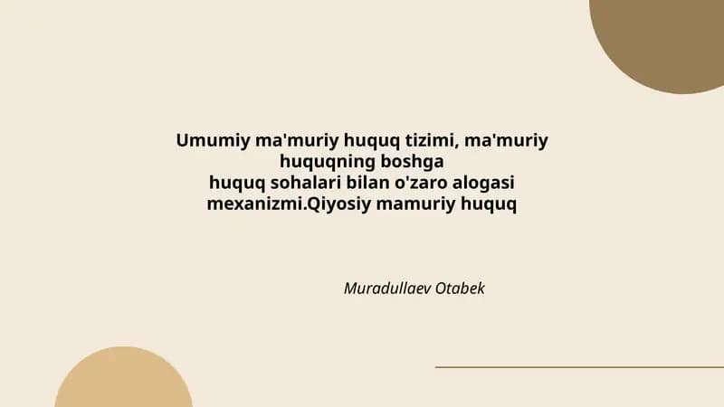 Umumiy ma'muriy huquq tizimi, ma'muriy huquqning boshga huquq sohalari bilan o'zaro alogasi mexanizmi. Qiyosiy mamuriy huquq Muradullaev Otabek