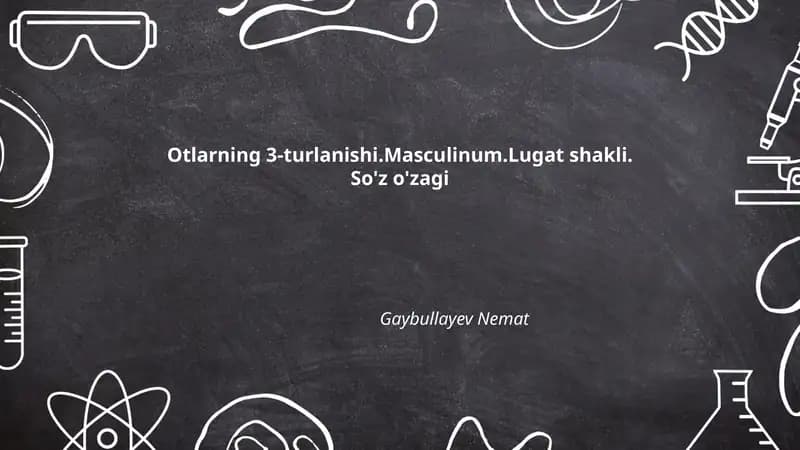 Otlarning 3-turlanishi.Masculinum.Lugat shakli. So'z o'zagi