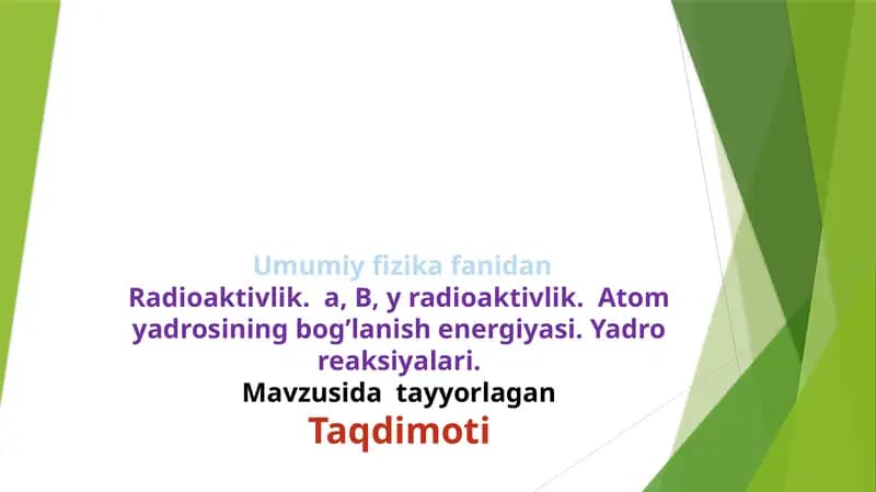 Radioaktivlik.  a, B, y radioaktivlik.  Atom yadrosining bog’lanish energiyasi. Yadro reaksiyalari.